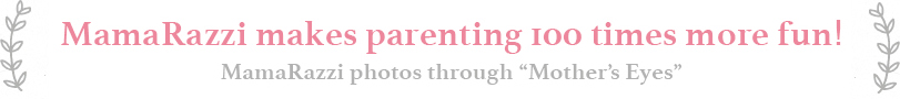 MamaRazzi makes parenting too times more fun! MamaRazzi photos through “Mother’s Eyes”